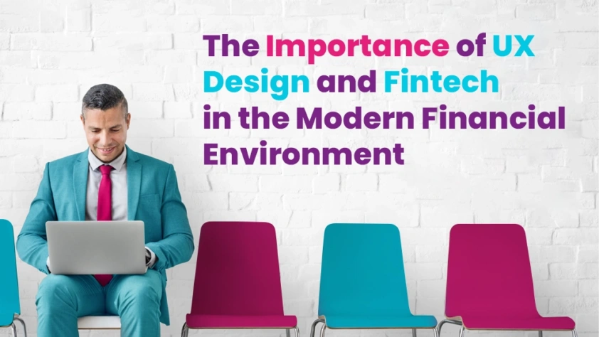 The Importance of UX Design and Fintech in the Modern Financial Environment